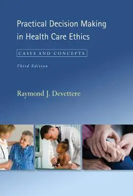 Praktické rozhodovanie v etike zdravotnej starostlivosti: Prípady a koncepty, tretie vydanie - Practical Decision Making in Health Care Ethics: Cases and Concepts, Third Edition