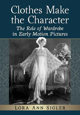 Šaty robia postavu: Úloha garderóby v prvých filmových dielach - Clothes Make the Character: The Role of Wardrobe in Early Motion Pictures