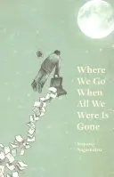 Kam ideme, keď všetko, čo sme mali, je preč - Where We Go When All We Were Is Gone