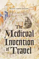 Stredoveký vynález cestovania - The Medieval Invention of Travel