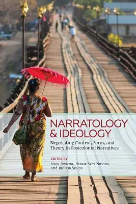 Naratológia a ideológia: Príručka o ideológii a ideológii: vyjednávanie o kontexte, forme a teórii v postkoloniálnych rozprávaniach - Narratology and Ideology: Negotiating Context, Form, and Theory in Postcolonial Narratives