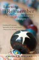 Learning to (Re)Member the Things We've Learned to Forget: Endarkened Feminisms, Spirituality, and the Sacred Nature of Research and Teaching (Učiť sa (znovu) učiť veci, ktoré sme sa naučili zabúdať: Endarkened Feminisms, Spirituality, and the Sacred Nature of Research and Teaching) - Learning to (Re)Member the Things We've Learned to Forget: Endarkened Feminisms, Spirituality, and the Sacred Nature of Research and Teaching