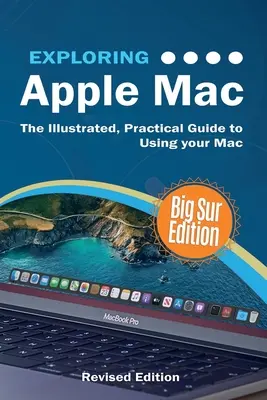 Výskum počítačov Apple Mac: Vydanie Big Sur: Ilustrovaný praktický sprievodca používaním počítača Mac - Exploring Apple Mac: Big Sur Edition: The Illustrated, Practical Guide to Using your Mac