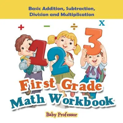Pracovný zošit k matematike pre 1. ročník ZŠ: Základné sčítanie, odčítanie, delenie a násobenie - First Grade Math Workbook: Basic Addition, Subtraction, Division and Multiplication