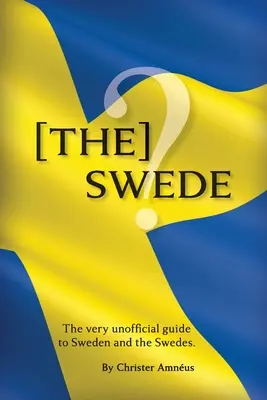[The] Swede: Veľmi neoficiálny sprievodca Švédmi - [The] Swede: The Very Unofficial guide to the Swedes