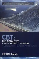 Cbt: Kognitívno-behaviorálne cunami: Cognitívne cunami: manažérstvo, politika a korupcia vedy - Cbt: The Cognitive Behavioural Tsunami: Managerialism, Politics and the Corruptions of Science