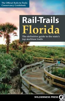 Rail-Trails Florida: Definitívny sprievodca najlepšími viacúčelovými cestami v štáte - Rail-Trails Florida: The Definitive Guide to the State's Top Multiuse Trails