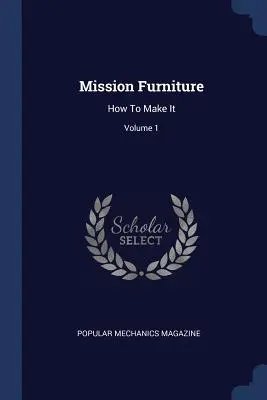 Nábytok na misie: Ako ho vyrobiť; 1. diel - Mission Furniture: How to Make It; Volume 1
