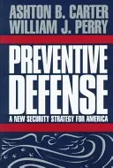 Preventívna obrana: Preventívna prevencia: nová bezpečnostná stratégia pre Ameriku. - Preventive Defense: A New Security Strategy for America