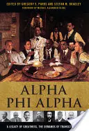 Alpha Phi Alpha: A Legacy of Greatness, the Demands of Transcendence: The Legacy of Greatness, the Demands of Transcendence - Alpha Phi Alpha: A Legacy of Greatness, the Demands of Transcendence