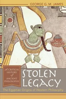 Ukradnuté dedičstvo: Egyptský pôvod západnej filozofie - Stolen Legacy: The Egyptian Origins of Western Philosophy