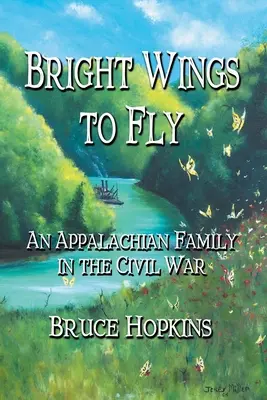 Jasné krídla na lietanie: Krása a láska: apalačská rodina v občianskej vojne (An Appalachian Family in the Civil War) - Bright Wings to Fly: An Appalachian Family in the Civil War