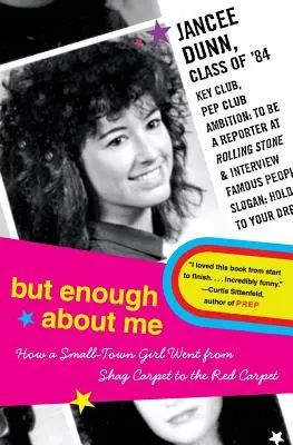 Ale dosť o mne: Ako sa dievča z malého mesta dostalo z košatého koberca na červený koberec - But Enough about Me: How a Small-Town Girl Went from Shag Carpet to the Red Carpet