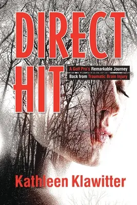 Priamy zásah: Pozoruhodná cesta golfového profesionála späť po traumatickom poškodení mozgu - Direct Hit: A Golf Pro's Remarkable Journey back from Traumatic Brain Injury