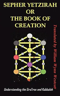 Sefer Yetzirah alebo Kniha stvorenia: Pochopenie stromu Gra a kabaly - Sepher Yetzirah or the Book of Creation: Understanding the Gra Tree and Kabbalah
