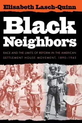 Čierni susedia: Rasa a hranice reformy v americkom hnutí Settlement House, 1890-1945 - Black Neighbors: Race and the Limits of Reform in the American Settlement House Movement, 1890-1945