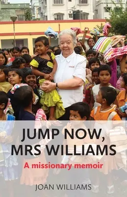 Skočte teraz, pani Williamsová: A missionary memoir - Jump Now, Mrs Williams: A missionary memoir