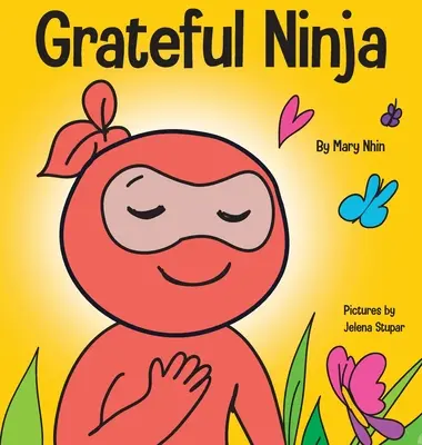 Vďačný nindža: Detská kniha o pestovaní vďačnosti a dobrých mravov - Grateful Ninja: A Children's Book About Cultivating an Attitude of Gratitude and Good Manners