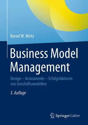 Business Model Management: Dizajn - Nástroje - Faktory úspechu podnikateľského modelu - Business Model Management: Design - Instrumente - Erfolgsfaktoren Von Geschftsmodellen