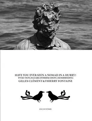 Gilles Clment & Thierry Fontaine: Have you ever seen a Nomad in a Hurry? Evolúcia, nebezpečenstvá, hybridizácie a kríženie - Gilles Clment & Thierry Fontaine: Have You Ever Seen a Nomad in a Hurry?: Evolution, Hazards, Hybridizations and Crossbreeding