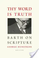 Tvoje slovo je pravda: Barth o Písme - Thy Word Is Truth: Barth on Scripture