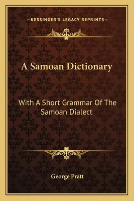 Slovník samohybných slov: S krátkou gramatikou samojského dialektu - A Samoan Dictionary: With a Short Grammar of the Samoan Dialect
