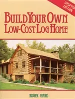 Postavte si vlastný lacný zrubový dom - Build Your Own Low-Cost Log Home