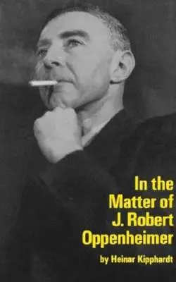 Vo veci J. Roberta Oppenheima: A Play - In the Matter of J. Robert Oppenheim: A Play