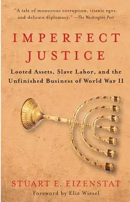 Nedokonalá spravodlivosť: Ukoristený majetok, otrocká práca a nedokončené záležitosti druhej svetovej vojny - Imperfect Justice: Looted Assets, Slave Labor, and the Unfinished Business of World War II