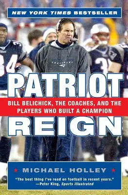Patriot Reign: Bill Belichick, tréneri a hráči, ktorí vybudovali šampióna - Patriot Reign: Bill Belichick, the Coaches, and the Players Who Built a Champion