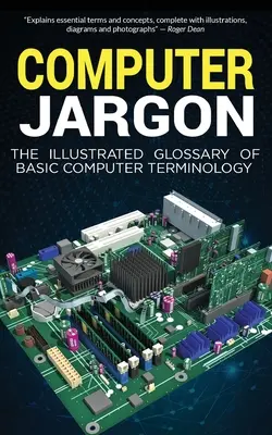 Počítačový žargón: Ilustrovaný slovník základnej počítačovej terminológie - Computer Jargon: The Illustrated Glossary of Basic Computer Terminology