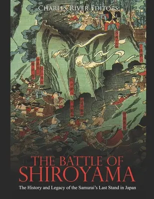 Bitka pri Širjame: História a odkaz posledného samurajského boja v Japonsku - The Battle of Shiroyama: The History and Legacy of the Samurai's Last Stand in Japan