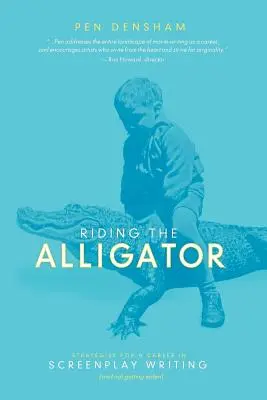 Jazda na aligátorovi: Stratégie pre kariéru scenáristu... a nenechať sa zjesť - Riding the Alligator: Strategies for a Career in Screenplay Writing...and Not Getting Eaten