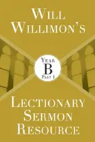 Will Willimons Lectionary Sermon Resource: Rok B, časť 1 - Will Willimons Lectionary Sermon Resource: Year B Part 1
