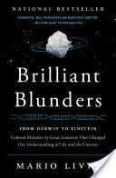 Brilantné omyly: Od Darwina po Einsteina: Kolosálne omyly veľkých vedcov, ktoré zmenili naše chápanie života a vesmíru - Brilliant Blunders: From Darwin to Einstein: Colossal Mistakes by Great Scientists That Changed Our Understanding of Life and the Universe