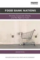 Potravinová banka národov: Chudoba, firemná charita a právo na potraviny - Food Bank Nations: Poverty, Corporate Charity and the Right to Food