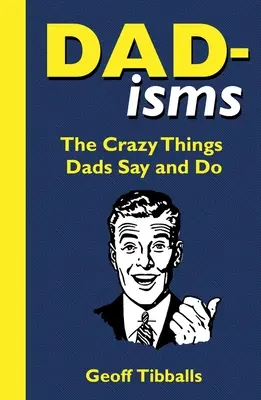 Táta-Isms: Šialené veci, ktoré otcovia hovoria a robia - Dad-Isms: The Crazy Things Dads Say and Do