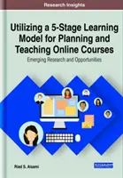 Využitie päťstupňového modelu učenia pri plánovaní a vyučovaní online kurzov: Nové výskumy a možnosti - Utilizing a 5-Stage Learning Model for Planning and Teaching Online Courses: Emerging Research and Opportunities