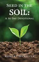 Semienko v pôde: 30-dňová pobožnosť - Seed in the Soil: A 30 Day Devotional