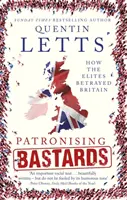 Patolízalskí bastardi: Ako elity zradili Britániu - Patronising Bastards: How the Elites Betrayed Britain