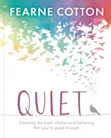 Ticho: Naučte sa umlčať mozgový džavot a veriť, že ste dosť dobrí - Quiet: Learning to Silence the Brain Chatter and Believing That You're Good Enough