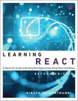Učenie sa reagovať: Učenie sa o Reacte: Praktický sprievodca vytváraním webových aplikácií pomocou Reactu a Reduxu - Learning React: A Hands-On Guide to Building Web Applications Using React and Redux
