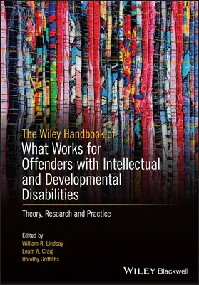The Wiley Handbook on What Works for Offenders with Intellectual and Developmental Disabilities (Príručka Wiley o tom, čo funguje u páchateľov s mentálnym a vývojovým postihnutím): An Evidence-Based Approach to Theory, Assessment, and - The Wiley Handbook on What Works for Offenders with Intellectual and Developmental Disabilities: An Evidence-Based Approach to Theory, Assessment, and