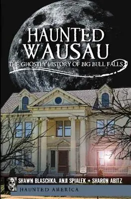 Strašidelné Wausau: Strašidelná história vodopádov Big Bull Falls - Haunted Wausau: The Ghostly History of Big Bull Falls