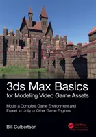 Základy 3ds Max na modelovanie aktív videohier: Vymodelujte kompletné herné prostredie a exportujte ho do Unity alebo iných herných motorov. - 3ds Max Basics for Modeling Video Game Assets: Volume 1: Model a Complete Game Environment and Export to Unity or Other Game Engines
