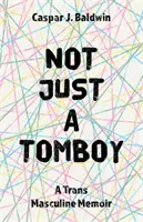 Not Just a Tomboy: Memoáre transmužského muža - Not Just a Tomboy: A Trans Masculine Memoir