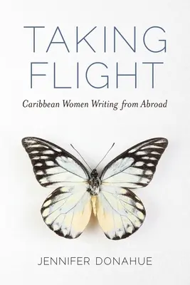 Taking Flight: Karibské ženy píšuce zo zahraničia - Taking Flight: Caribbean Women Writing from Abroad