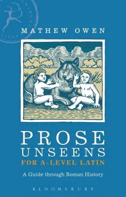 Próza Unseens for A-Level Latin: A Guide Through Roman History - Prose Unseens for A-Level Latin: A Guide Through Roman History