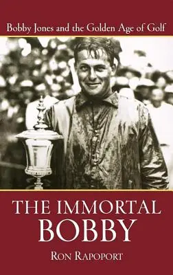 Nesmrteľný Bobby: Bobby Jones a zlatý vek golfu - The Immortal Bobby: Bobby Jones and the Golden Age of Golf