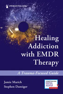 Liečenie závislosti pomocou Emdr terapie: Sprievodca zameraný na traumu - Healing Addiction with Emdr Therapy: A Trauma-Focused Guide